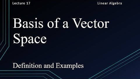 Basis of a Vector Space:Lecture 17