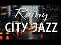 Rainy City Jazz 🌧️🎶 Smooth Night Music for Relaxing, Reflection, and Rainy Evenings