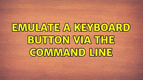 Emulate a keyboard button via the Command Line (3 Solutions!!)