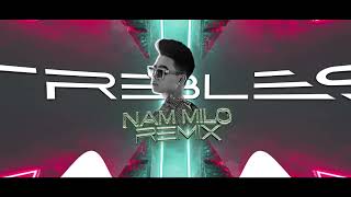 Trebles ( Nam Milo Remix ) Tăng tempo lên cho a :))