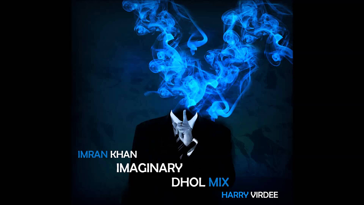 Imran Khan  Imaginary  Dhol mix  Harry Virdee
