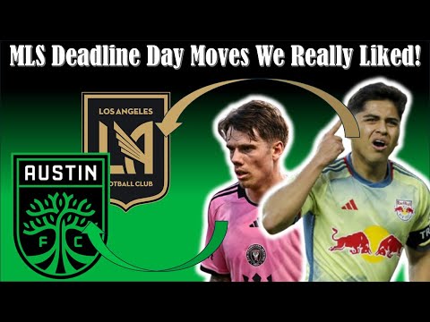 MLS Deadline Day Moves We Really Liked! #MLS #LAFC #AustinFC #Quakes74