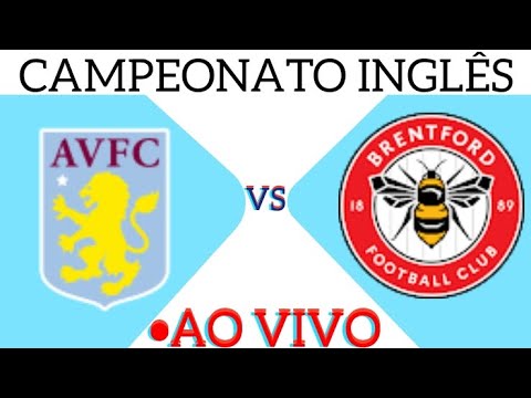 ASTON VILLA X BRENTFORD   AO VIVO CAMPEONATO INGLÊS 06/04/2024 - EM TEMPO REAL