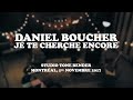 Capture de la vidéo Daniel Boucher - Je Te Cherche Encore