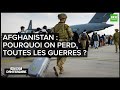 Interdit d'interdire - Afghanistan : pourquoi on perd toutes les guerres ?