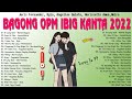 Bagong OPM Ibig Kanta 2022 Playlists -  Juris Fernandez, Kyla, Angeline Quinto, Morissette Amon 2022