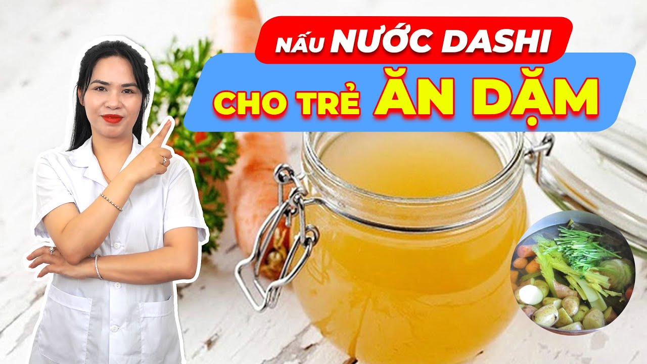 Hướng dẫn Cách nấu nước dashi – 2 cách nấu NƯỚC DASHI giúp trẻ 6 tháng ĂN DẶM NGON MIỆNG, LỚN NHANH, KHỎE MẠNH