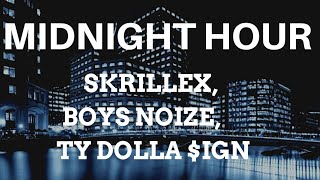 Skrillex,Boys Noize,Ty Dolla $ign - Midnight Hour (Lyrics)