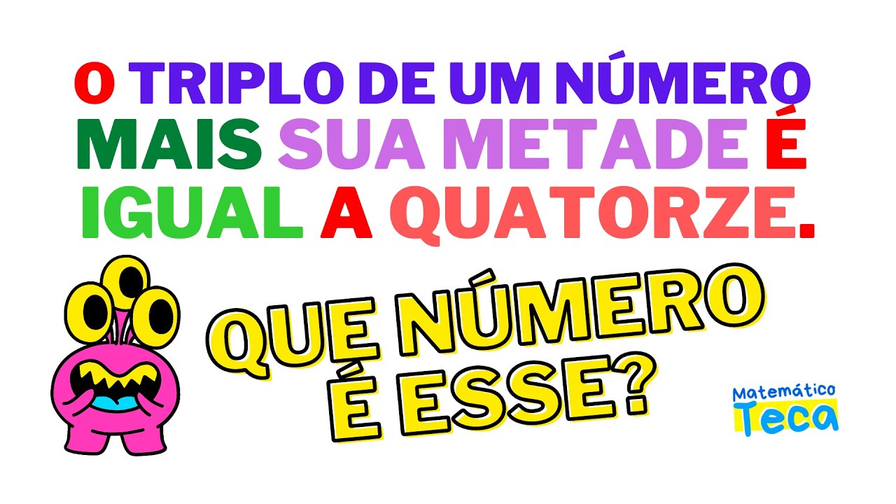 QUAL É ESSE NÚMERO? ️O triplo de um número mais sua metade é igual a quatorze. YouTube QUAL É ESSE NÚMERO? ️O triplo de um número mais sua metade é igual a quatorze. YouTube