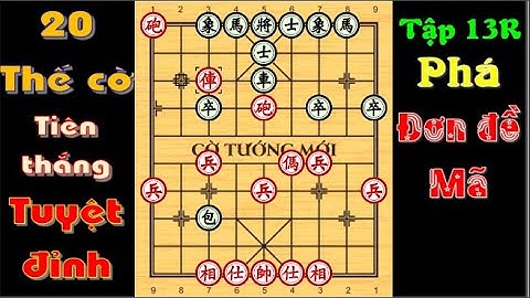 20 THẾ CỜ KHAI CUỘC TIÊN THẮNG TUYỆT ĐỈNH 13R