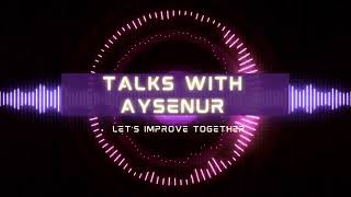 Talks with Aysenur | Channel Intro