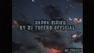 DJ HARGA DIRIKU BY DJ TOPENG REMIX