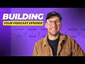 How to Build Your Podcast Episode In Minutes