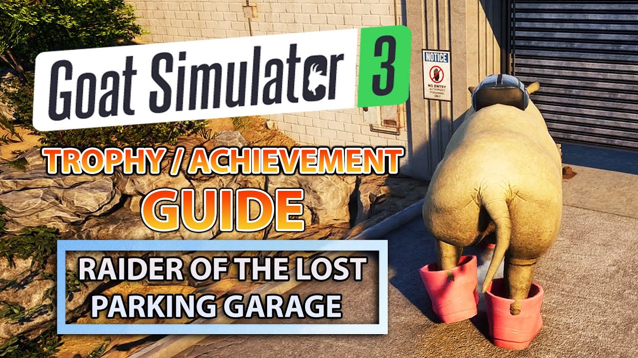GOAT SIMULATOR 3 - HOW TO GET RAIDER OF THE LOST PARKING GARAGE TROPHY