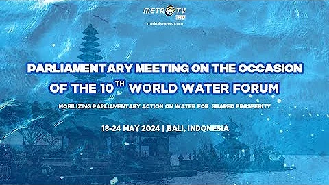 LIVE - PARLIAMENTARY MEETING ON THE OCCASION OF THE 10TH WORLD WATER FORUM