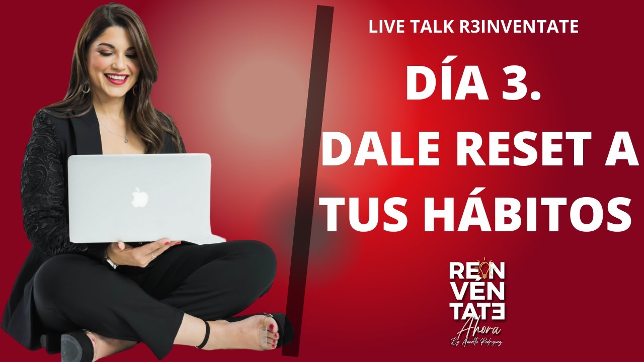 DÍA 3 DALE RESET A TUS HÁBITOS II ANNETTE RODRÍGUEZ