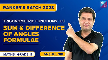 Trigonometric Functions Class 11 Maths - Sum and Difference of Angles | JEE Main 2023 | Anshul Sir