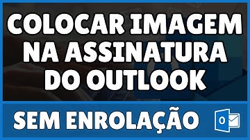 Como Colocar Imagem na Assinatura do Outlook