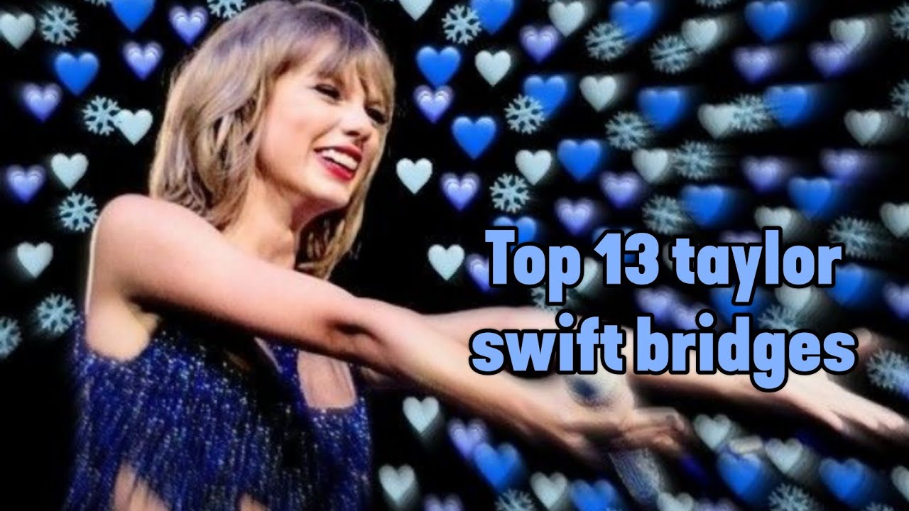 my top 13 taylor swift bridges!! YouTube