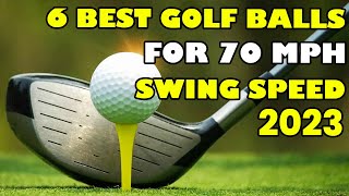 6 BEST GOLF BALLS FOR 70 MPH SWING SPEED [2023] GOLF BALL PICKS FOR SENIORS AND SLOWER SWING