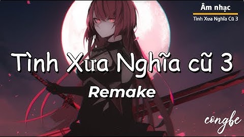 Tình Xưa Nghĩa Cũ 3 - Jimmii Nguyễn | Congbe remake ... Dòng đời trôi dần trôi...