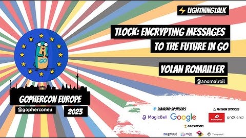 GopherCon Europe 2023:  Yolan Romailler - TLOCK: Encrypting Messages to the Future in Go