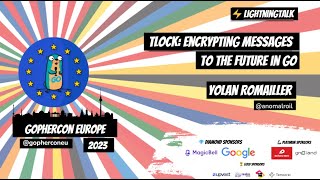 GopherCon Europe 2023: Yolan Romailler - TLOCK: Encrypting Messages to the Future in Go