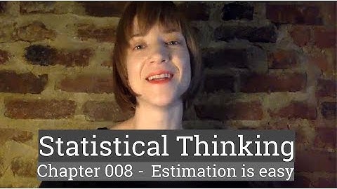 Stat Thinking - 008 - Estimation is easy