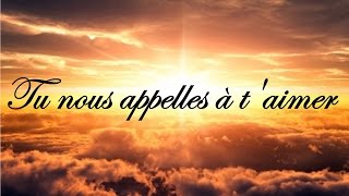 Tu nous appelles à t'aimer