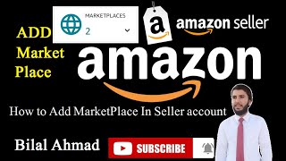 Add Market Place On Amazon Seller Account | Bilal Ahmad screenshot 2
