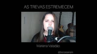 Video thumbnail of "AS TREVAS ESTREMECEM - Mariana Valadão (Cover)"