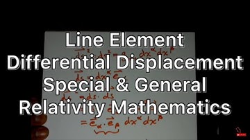 Line Element - Metric Tensor - Differential Displacement Vectors - General Relativity Mathematics