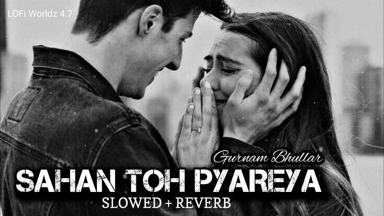 Sahan toh Pyaareya  Slowed  Reverb  Gurnam Bhullar  New Punjabi Sad Songs  LOFi Worldz 47