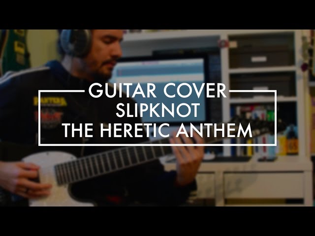 Slipknot - The Heretic Anthem (Guitar Cover)