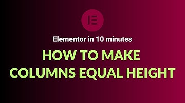 How to Make Columns Equal Height with Elementor (not coding require)