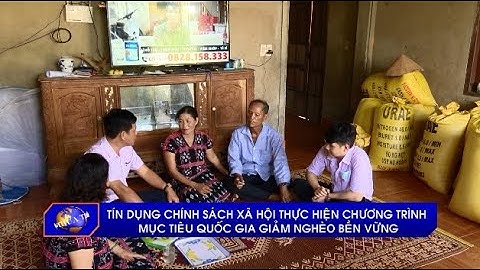 Tín dụng chinh sách xã hội thực hiện chương trình mục tiêu quốc gia giảm nghèo bền vững