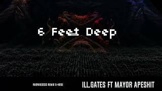 ill.Gates - 6 Feet Deep Ft Mayor Apeshit (radrigessss remix) #Ghouse #ill.Gates #remix