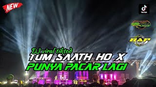 DJ TUM SAATH HO X PUNYA PACAR LAGI VIRAL TIKTOD TERBARU SLOW BASS II RAP PROJECT