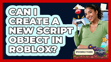 Can I Create A New Script Object In Roblox?