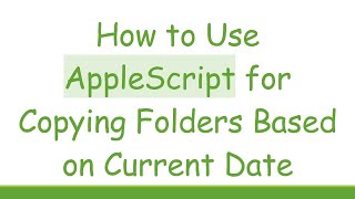 How to Use AppleScript for Copying Folders Based on Current Date