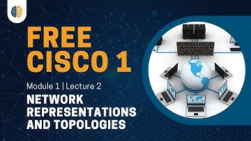 Cisco 1 | CCNA 1 (ITN) 2023 | Module 1 | Lecture 2: Network Representations and Topologies