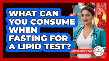 What Can You Consume When Fasting For A Lipid Test? - Cholesterol Support Network