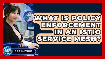 What Is Policy Enforcement In An Istio Service Mesh? - Cloud Stack Studio