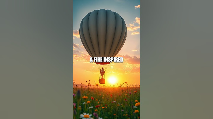 The Invention of the Hot Air Balloon: Ascending Dreams