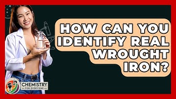 How Can You Identify Real Wrought Iron? - Chemistry For Everyone