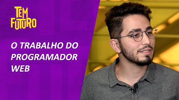 Como é o trabalho de um Programador Web? | TEM FUTURO - Episódio 1