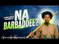 Sabona Tefara NA BARBADDEE New Ethiopian Oromo Music Filannoon KAN WBOTTI