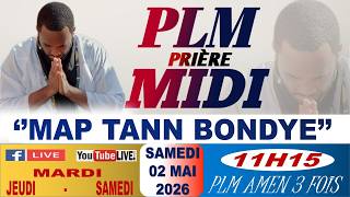 PLM-PRIÈRE MIDI || MAP TANN BONDYE || SAMEDI 02 MAI MARS 2026 || PLM AMEN 3 FOIS