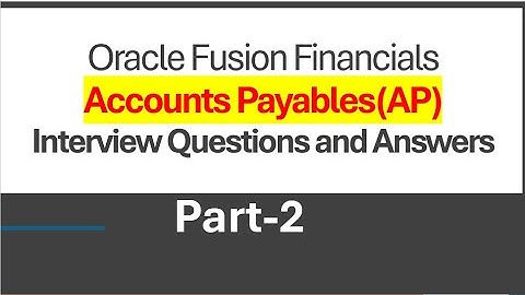 Part-2 Oracle Fusion Cloud AP Interview Question and Answers ||Dec Batch 2024 ||Accounts Payable