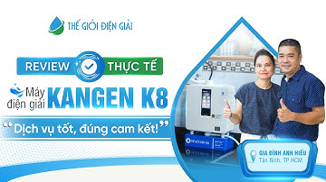 Review thực tế máy lọc nước điện giải ion kiềm Kangen K8 | Gia đình anh Hiếu - Tân Bình
